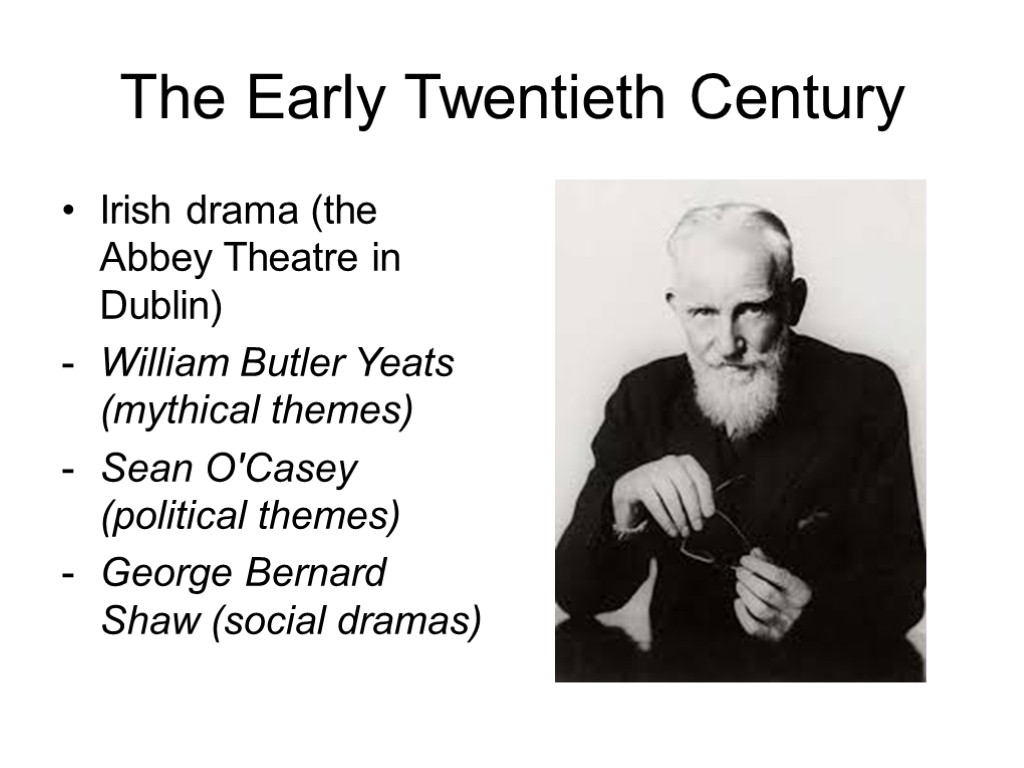 The Early Twentieth Century Irish drama (the Abbey Theatre in Dublin) William Butler Yeats
